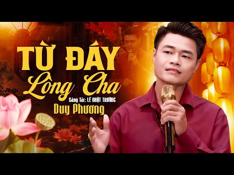 TỪ ĐÁY LÒNG CHA - DUY PHƯƠNG | ST: LÊ NHẬT TRƯỜNG | Bật Khóc Nghe Người Cha Thợ Xây Hát Trải Lòng