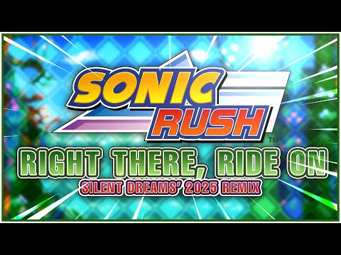 Sonic Rush - Right There, Ride On | Silent Dreams' 2025 Remix