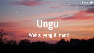 UNGU - |waktu yang dinanti| - lirik