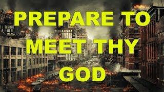 Prepare to meet thy God