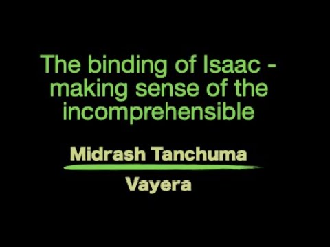 Midrash Vayera: The binding of Yitzchak -  making sense of the incomprehensible
