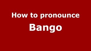 How to pronounce Bango