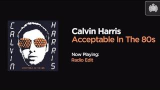 Calvin Harris - Acceptable In The 80s (Radio Edit)