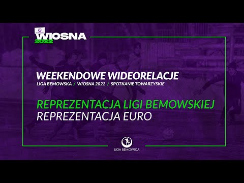 LIGA BEMOWSKA / WIOSNA 2022 / REPREZENTACJA LIGI BEMOWSKIEJ - REPREZENTACJA EURO