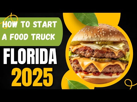 WHAT DO I NEED TO START A FOOD TRUCK IN FLORIDA IN 2025 FULL PODCAST TUTORIAL