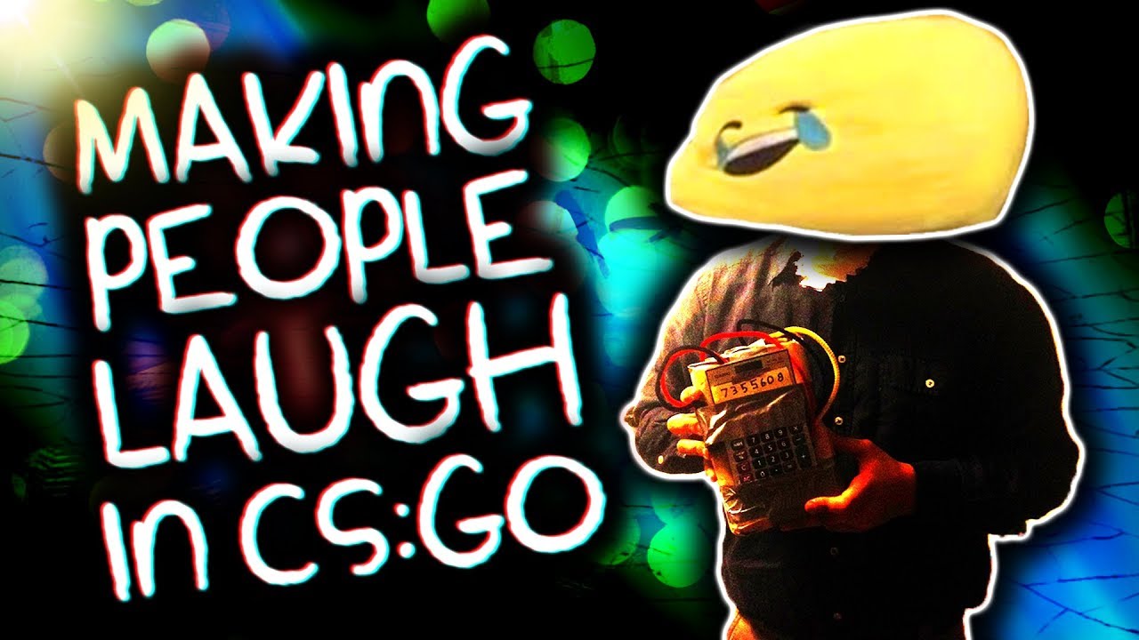 MAKING PEOPLE LAUGH IN CS:GO