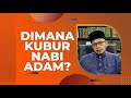 Dr MAZA Dimana Kubur Nabi Adam