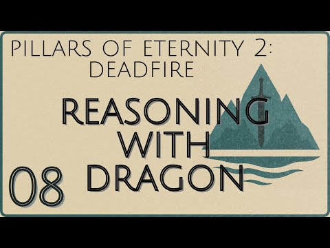 Reasoning with Dragon | Pillars of Eternity 2: Deadfire | 08