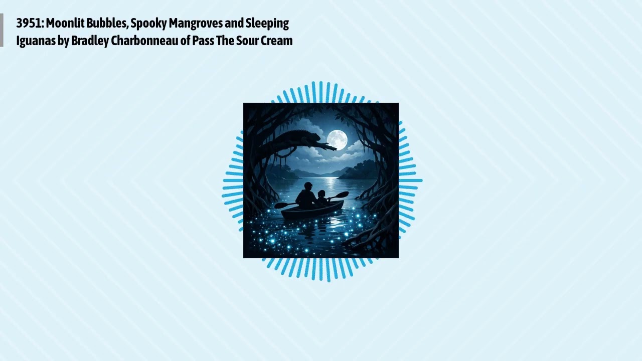 3951: Moonlit Bubbles, Spooky Mangroves and Sleeping Iguanas by Bradley Charbonneau of Pass The...