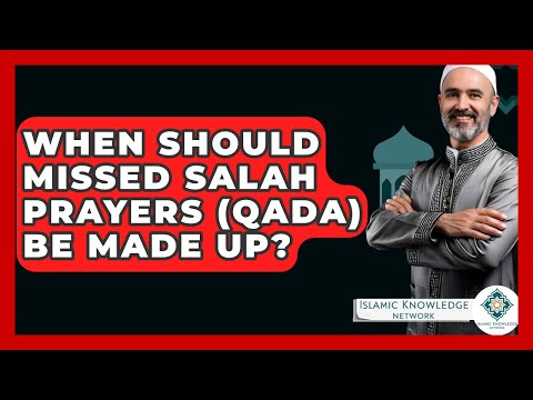 When Should Missed Salah Prayers (qada) Be Made Up? - Islamic Knowledge Network