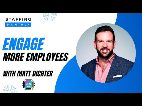 How to Engage More Employees - with Matt Dichter, Staffing Engine.ai