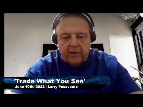 June 10th, Trade What You See with Larry Pesavento n on TFNN - 2022