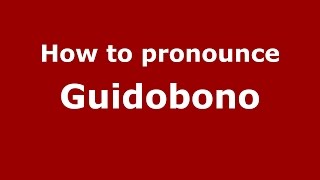 How to pronounce Guidobono