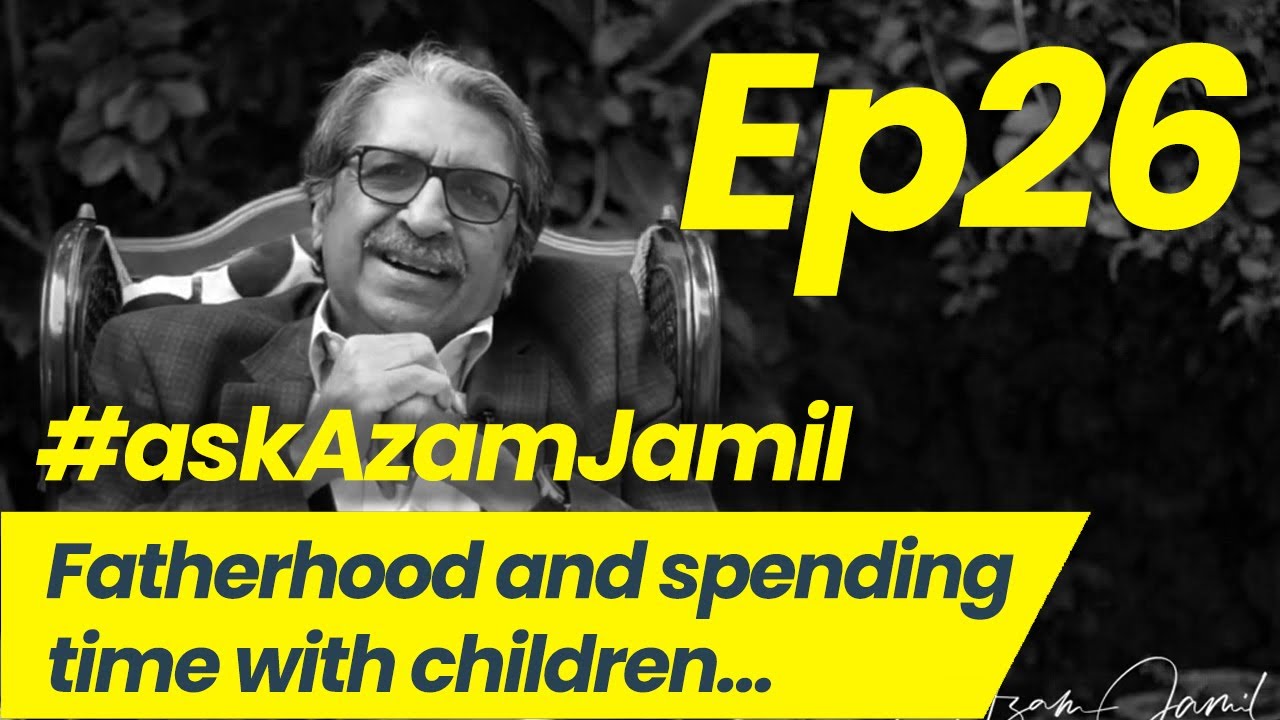 Fatherhood and Spending time with Children | Ask Azam Jamil Episode 26