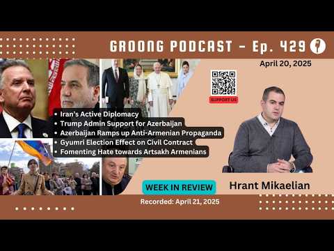 Hrant Mikaelian - Iran, EXIM and Azerbaijan, Gyumri, Artsakh Refugees in Armenia | Ep 429, Apr 20, 2025