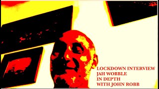 INTERVIEW : Jah Wobble in depth with John Robb