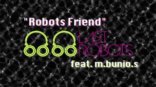 Last Robots feat. m.bunio.s - Robots Friend