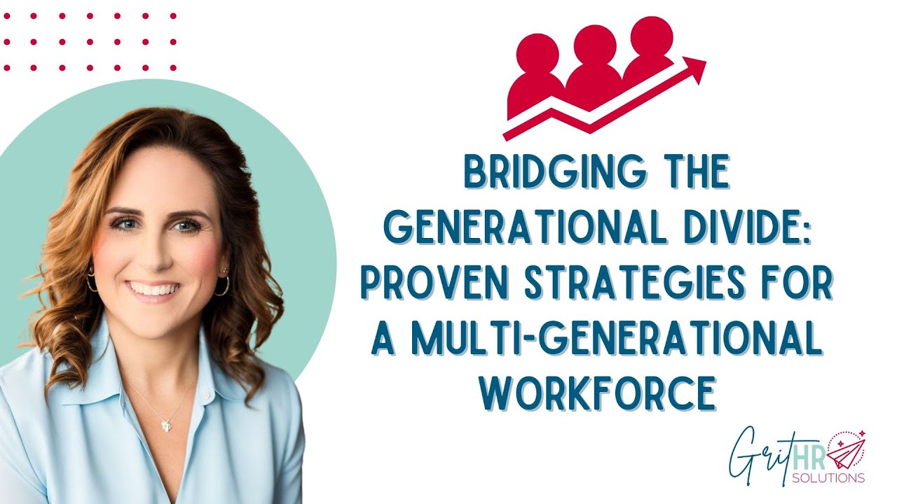 Bridging The Generational Divide: Proven Strategies For A Multi-Generational Workforce