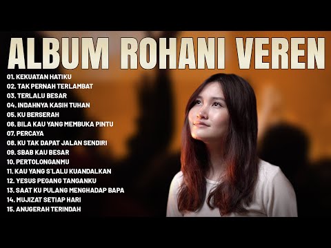Lagu Rohani Veren Full Album - Kekuatan Hatiku - Lagu Rohani Penyejuk Hati 2023