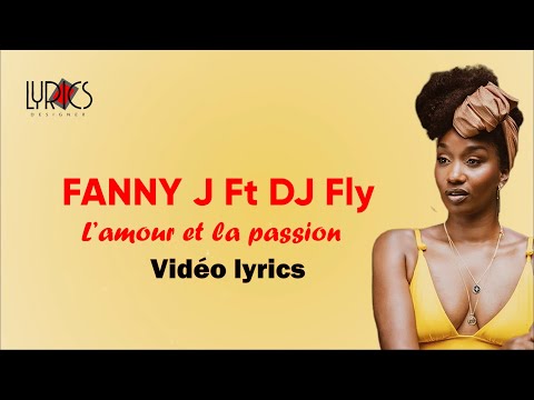 Fanny J ft. Dj Fly - L' Amour et la Passion ( Paroles // Lyrics )