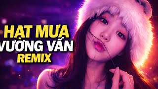 Hạt Mưa Vương Vấn (Remix) | Nhạc Buồn TikTok Nghe Là Thấm 🤔💖#HatMuaVuongVanRemix