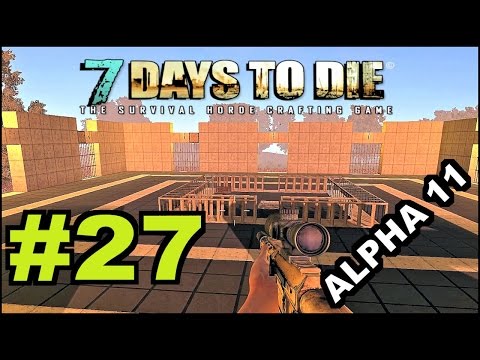 7 Days To Die Alpha 11.4 / Episode 27 / Zombie Proof Base "First Floor Progress"