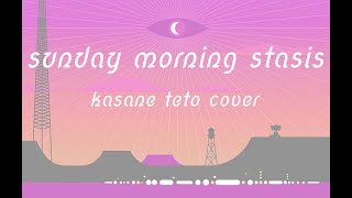 Sunday Morning Stasis [Kasane Teto SV]