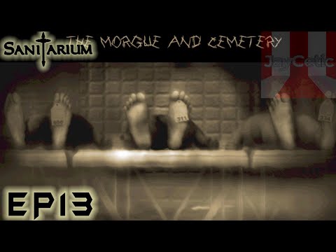 Sanitarium - EP13 - Chapter 7 : The Morgue and Cemetery