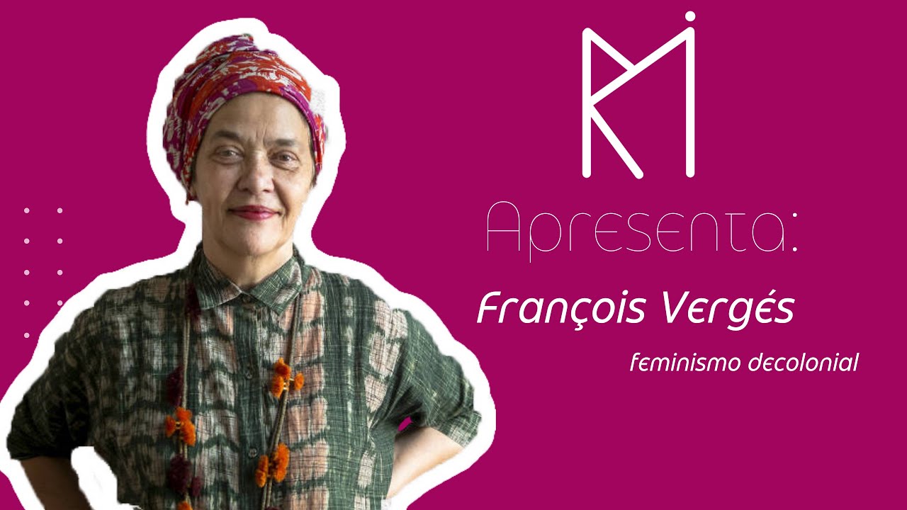 Françoise Vergés - Feminismo Decolonial | Encontro mensal MaRIas - IRI USP