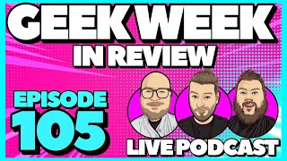 Geek Week in Review - Episode 105 - LIVE STREAM