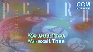 We exalt Thee Lyrics by Petra
