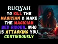 RUQYAH To Kill The Magician Make The Magician Bed Ridden Who Is Attacking You Continuously
