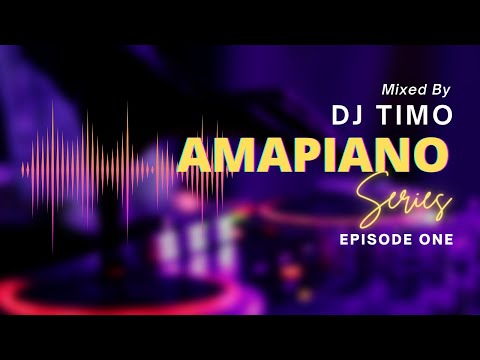 Amapiano series - Episode 1 - Dj Timo