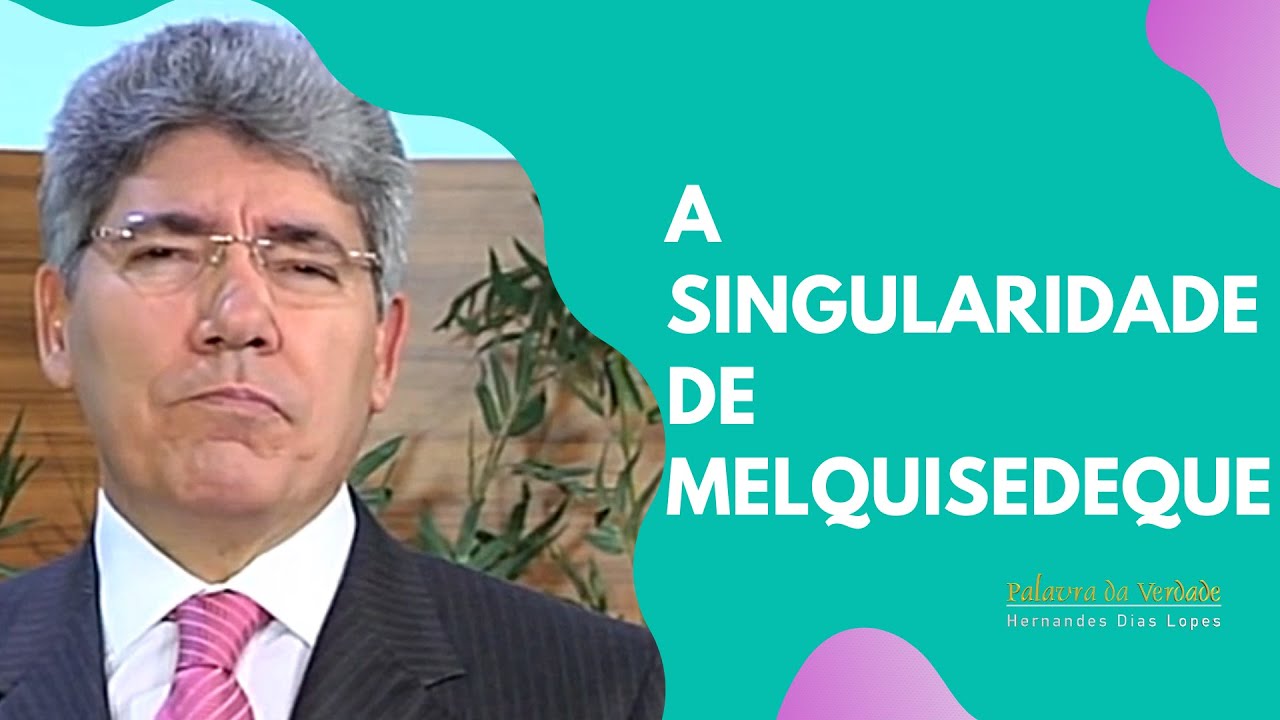 A SINGULARIDADE DE MELQUISEDEQUE - Hernandes Dias Lopes