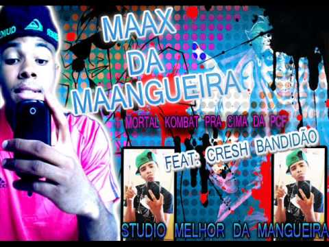 MAAX DA MAANGUEIRA FEAT CRESH BANDIDÃO 1 MORTAL KOMBAT PRA CIMA DA PCF