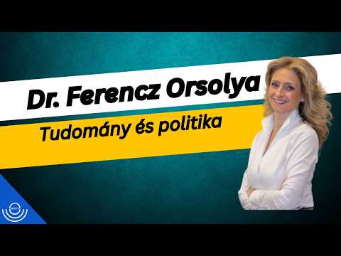 Pirkadat: Dr. Ferencz Orsolya – Tudomány és politika