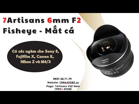 7Artisans 6mm F2 Fisheye – Với góc nhìn rộng nhất thế giới