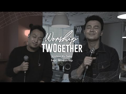 Martin Sunardi Feat. Wawan Yap - Worship TWOgether - Ajarkan Ku Setia