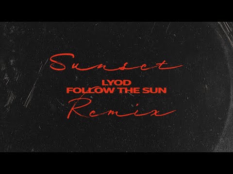 LYOD - Follow the Sun (Sunset Remix) [Official Audio]
