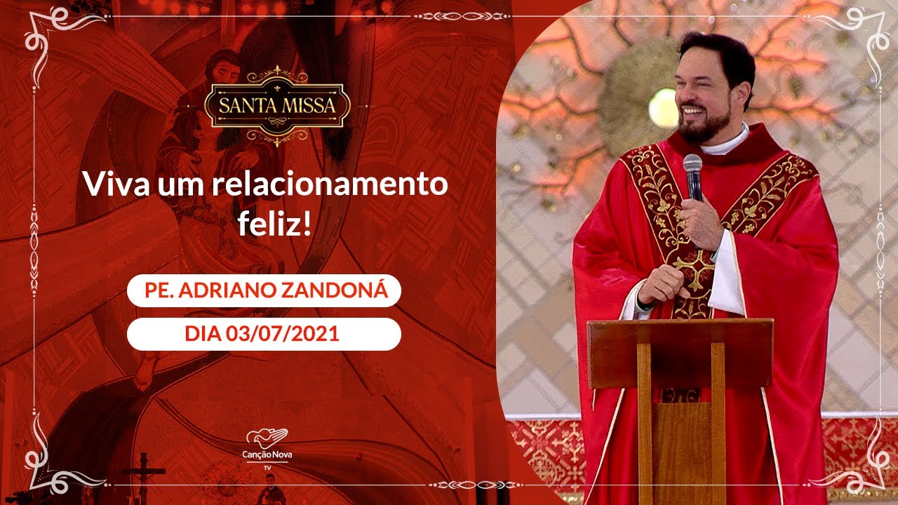 Viva um relacionamento feliz! - Padre Adriano Zandoná (03/07/2021)