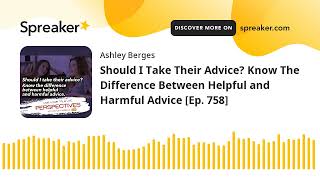 Should I Take Their Advice? Know The Difference Between Helpful and Harmful Advice [Ep. 758]