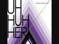 Uh Huh Her - Everyone