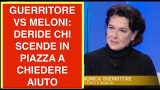 GUERRITORE VS MELONI: DERIDE CHI SCENDE IN PIAZZA A CHIEDERE AIUTO