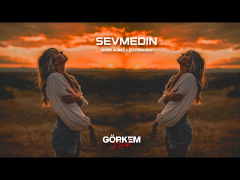 Ahsen Almaz X Eli Türkoğlu - Sevmedin ( Görkem Koçak Remix )