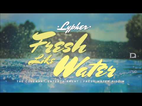 Lypher - Fresh Like Water [Fresh Water Riddim] [July 2014] @TheCovenantEnt @seanlypher