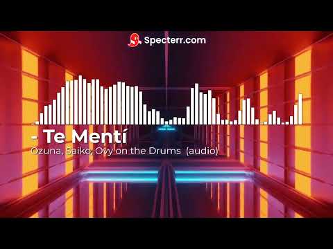 Te Mentí -Ozuna, Saiko, Ovy on the Drums   (Audio)