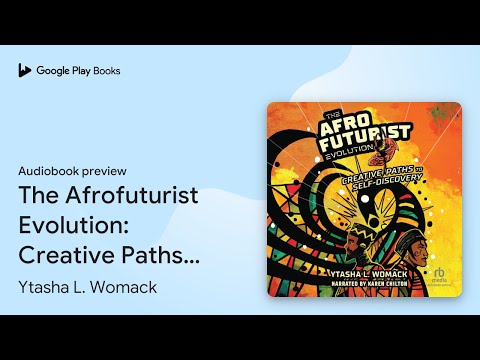 The Afrofuturist Evolution: Creative Paths to… by Ytasha L. Womack · Audiobook preview