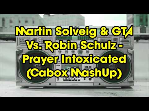 Martin Solveig & GTA Vs. Lilly Wood, The Prick & Robin Schulz - Prayer Intoxicated (Cabox MashUp)