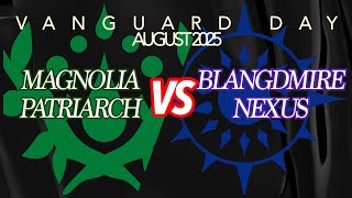 VANGUARD DAY (August 2025) Top 4 - Magnolia Patriarch VS Blangdmire Nexus