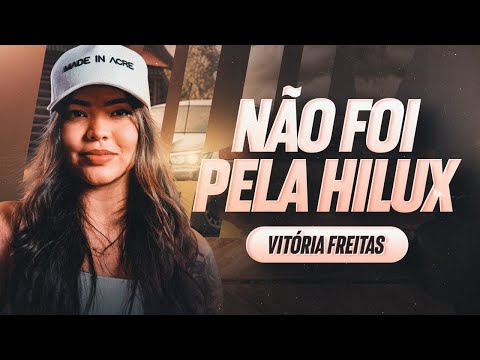 NÃO FOI PELA HILUX (Resposta Boy da Hilux) - Vitória Freitas (Live)